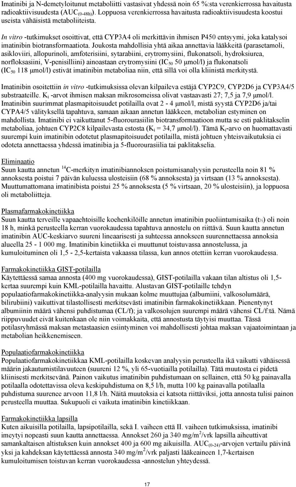 In vitro -tutkimukset osoittivat, että CYP3A4 oli merkittävin ihmisen P450 entsyymi, joka katalysoi imatinibin biotransformaatiota.