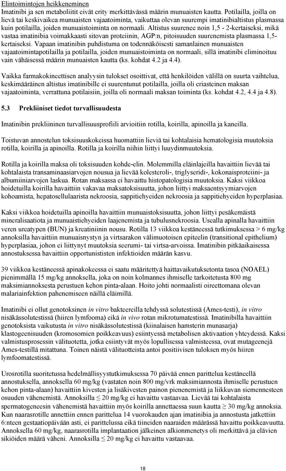 Altistus suurenee noin 1,5-2-kertaiseksi, mikä vastaa imatinibia voimakkaasti sitovan proteiinin, AGP:n, pitoisuuden suurenemista plasmassa 1,5- kertaiseksi.