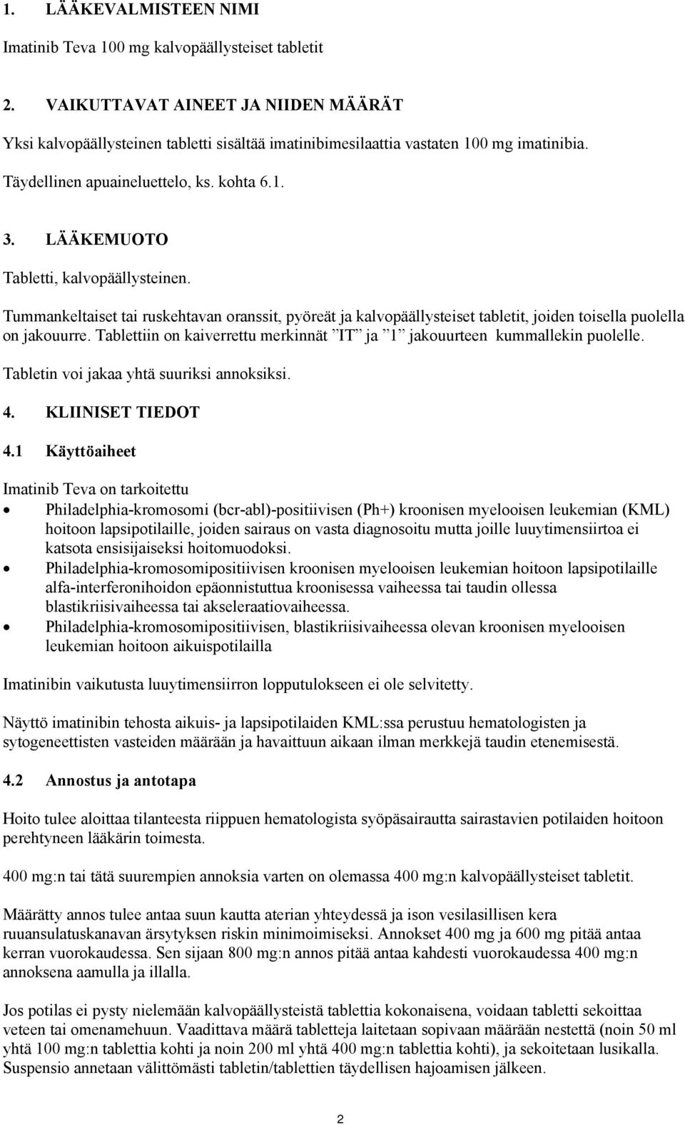 LÄÄKEMUOTO Tabletti, kalvopäällysteinen. Tummankeltaiset tai ruskehtavan oranssit, pyöreät ja kalvopäällysteiset tabletit, joiden toisella puolella on jakouurre.