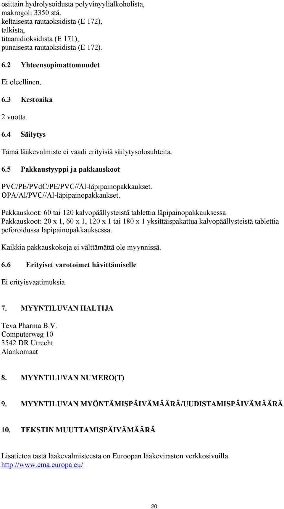 OPA/Al/PVC//Al-läpipainopakkaukset. Pakkauskoot: 60 tai 120 kalvopäällysteistä tablettia läpipainopakkauksessa.