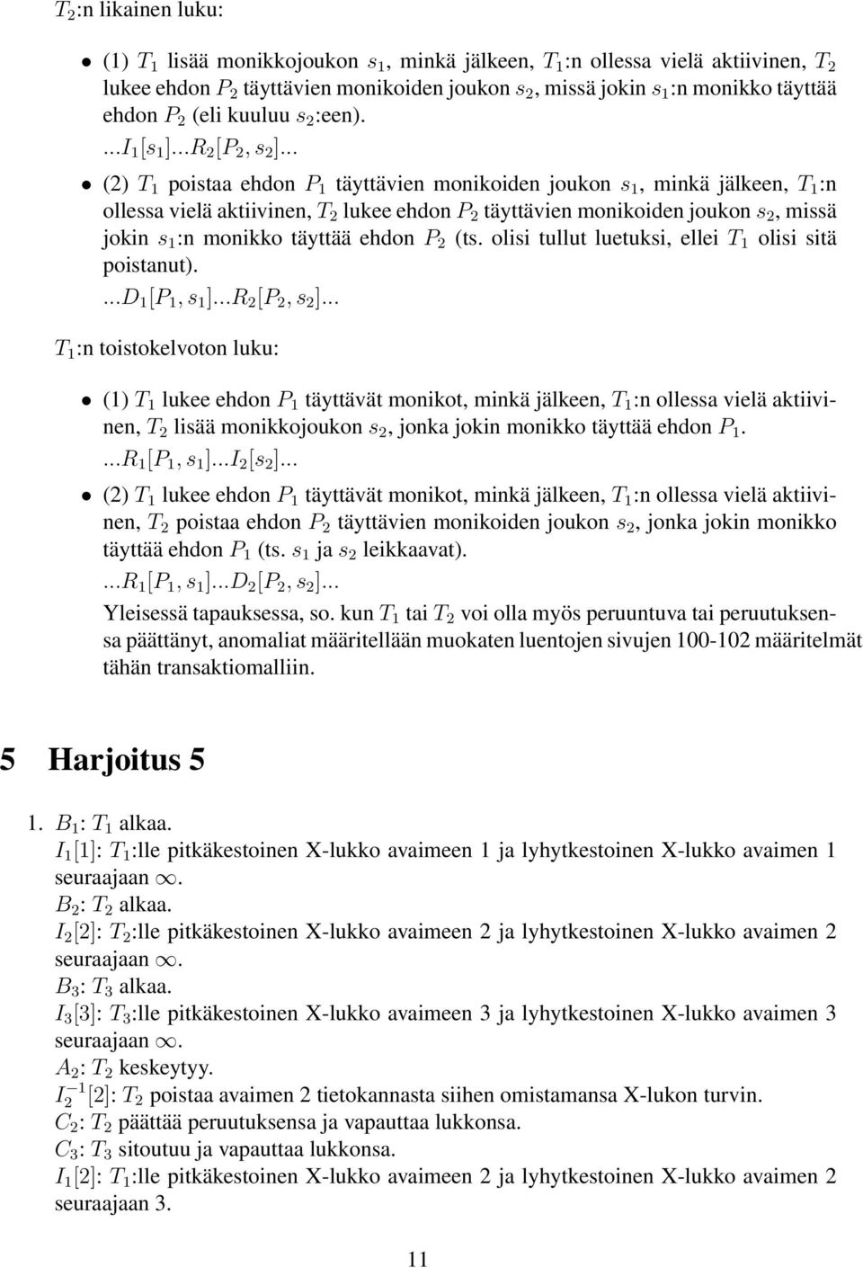 .. (2) T 1 poistaa ehdon P 1 täyttävien monikoiden joukon s 1, minkä jälkeen, T 1 :n ollessa vielä aktiivinen, T 2 lukee ehdon P 2 täyttävien monikoiden joukon s 2, missä jokin s 1 :n monikko täyttää