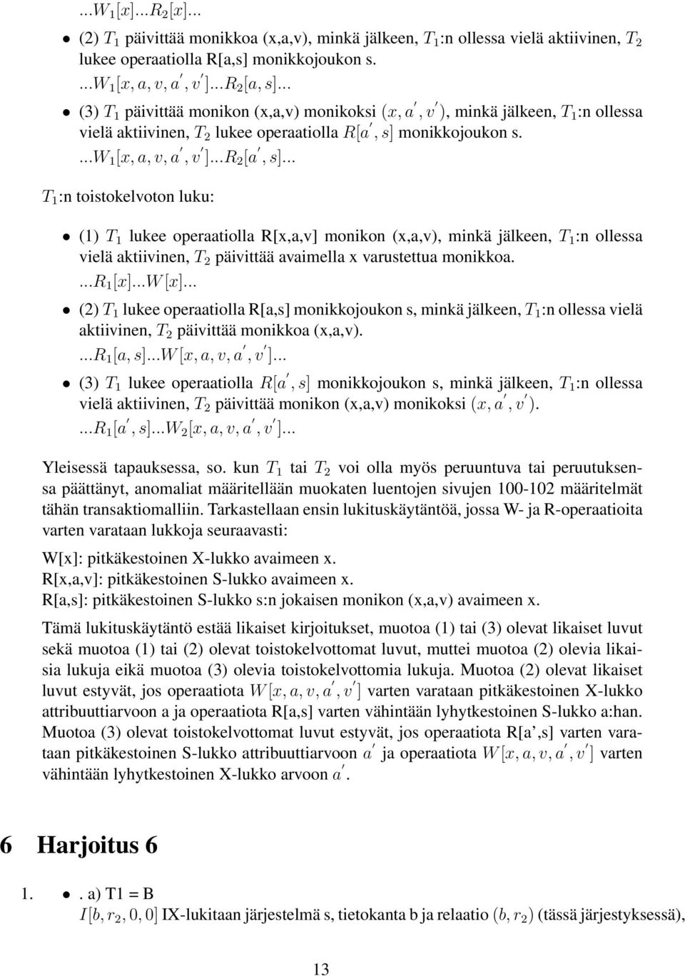 .. T 1 :n toistokelvoton luku: (1) T 1 lukee operaatiolla R[x,a,v] monikon (x,a,v), minkä jälkeen, T 1 :n ollessa vielä aktiivinen, T 2 päivittää avaimella x varustettua monikkoa....r 1 [x]...w [x].