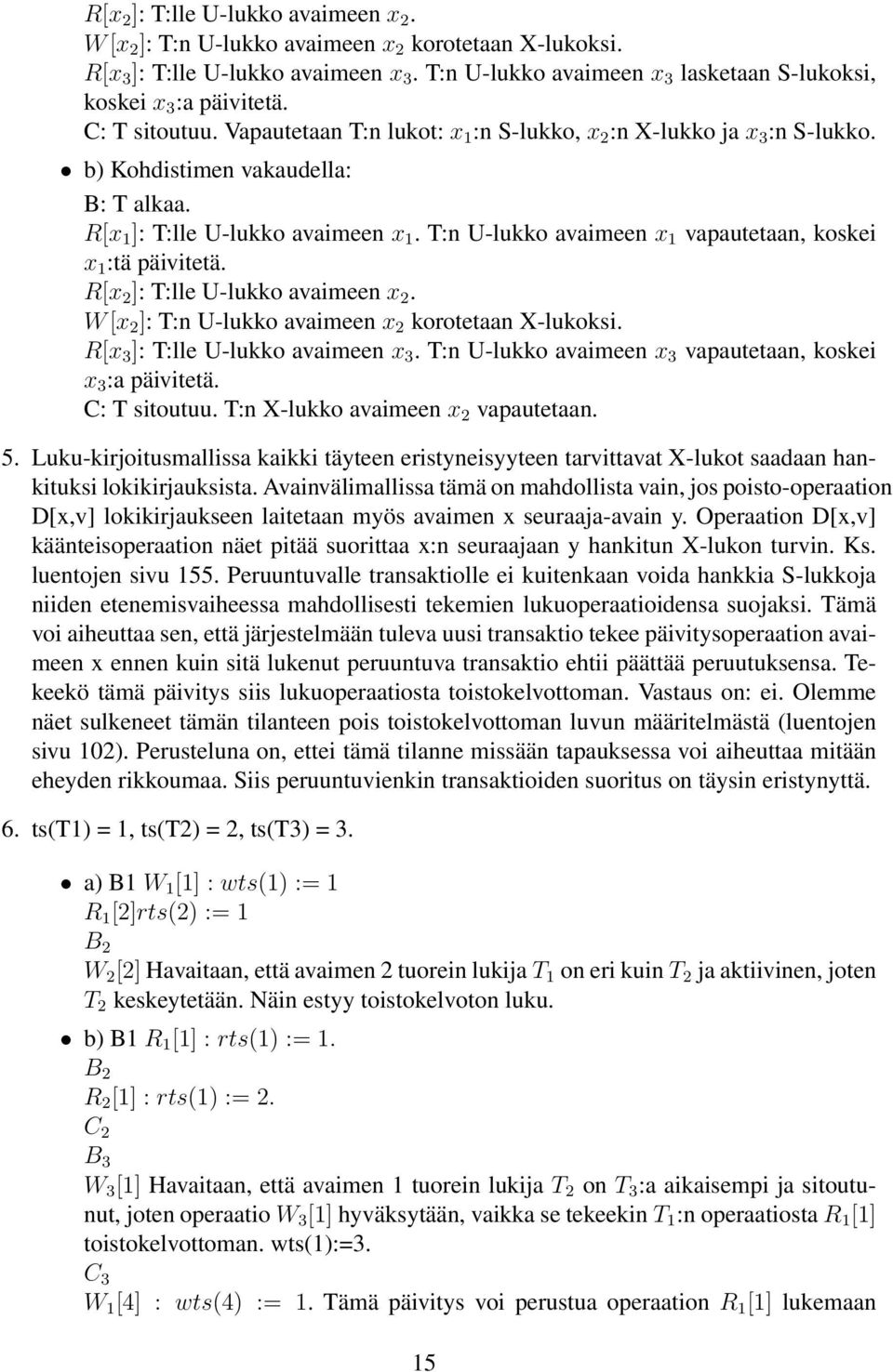 R[x 1 ]: T:lle U-lukko avaimeen x 1. T:n U-lukko avaimeen x 1 vapautetaan, koskei x 1 :tä päivitetä.  T:n U-lukko avaimeen x 3 vapautetaan, koskei x 3 :a päivitetä. C: T sitoutuu.