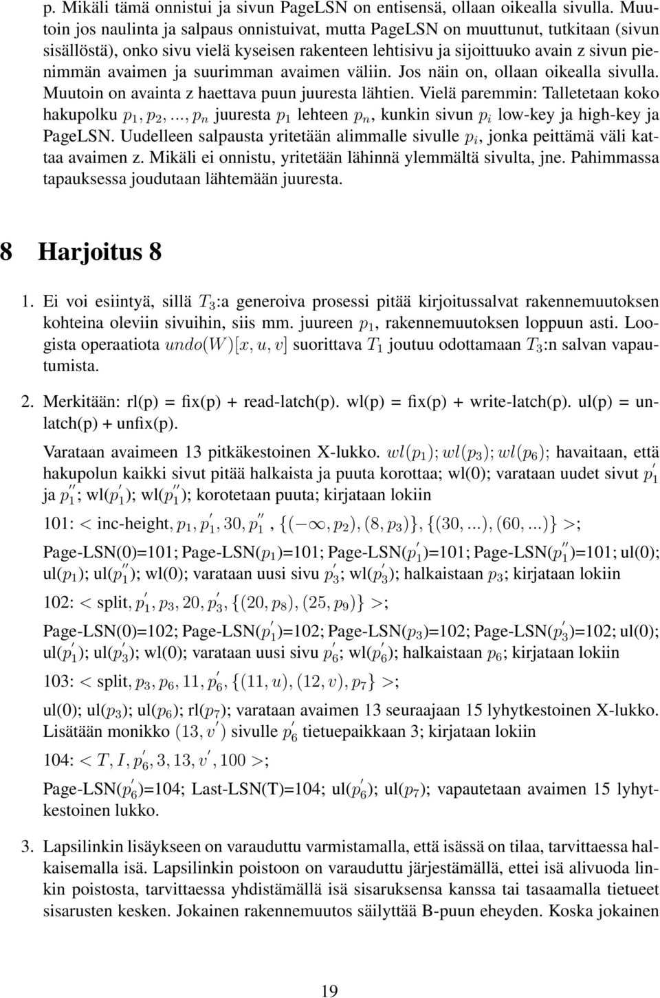 suurimman avaimen väliin. Jos näin on, ollaan oikealla sivulla. Muutoin on avainta z haettava puun juuresta lähtien. Vielä paremmin: Talletetaan koko hakupolku p 1, p 2,.