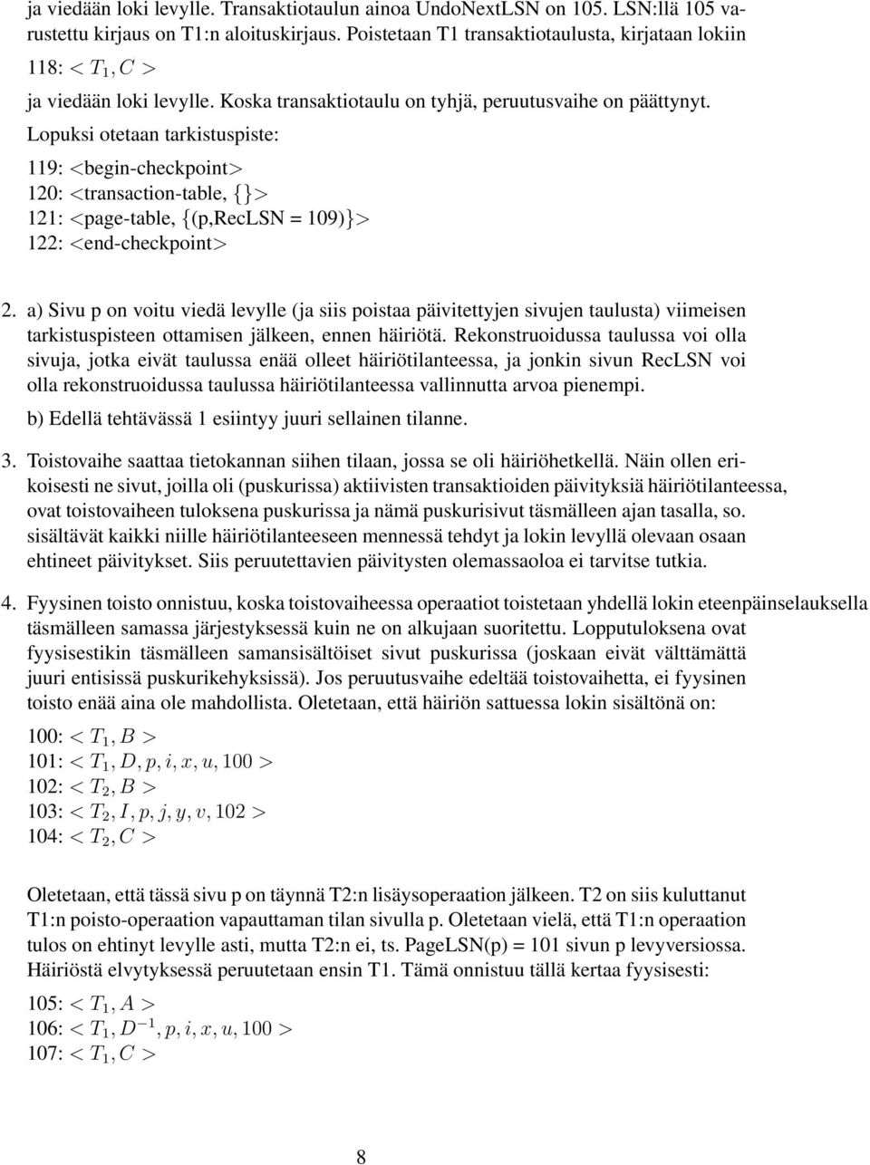 Lopuksi otetaan tarkistuspiste: 119: <begin-checkpoint> 120: <transaction-table, {}> 121: <page-table, {(p,reclsn = 109)}> 122: <end-checkpoint> 2.