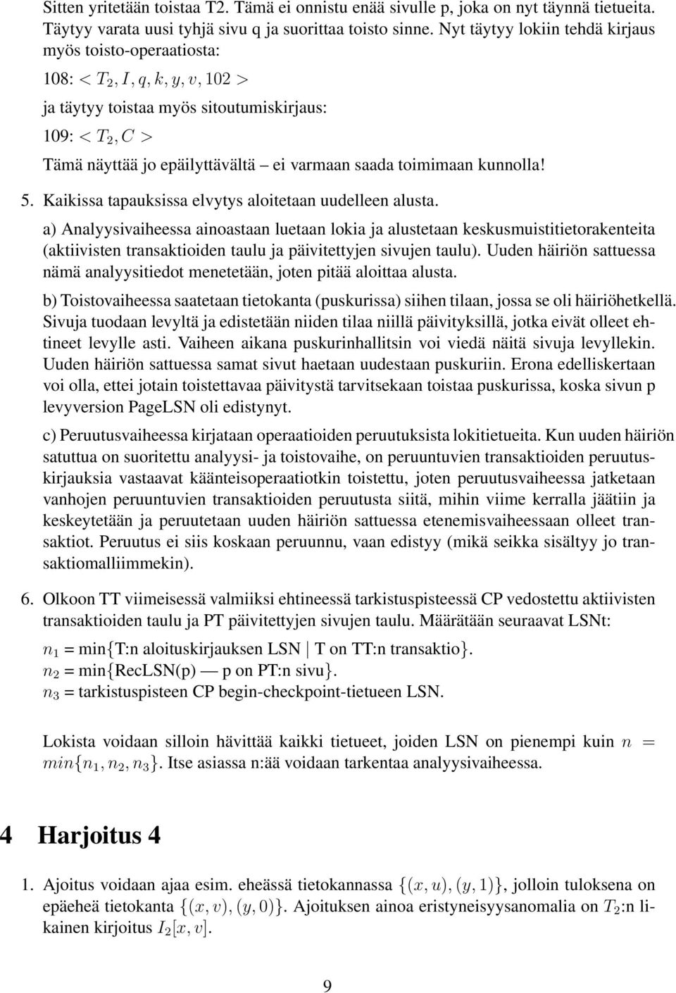 toimimaan kunnolla! 5. Kaikissa tapauksissa elvytys aloitetaan uudelleen alusta.