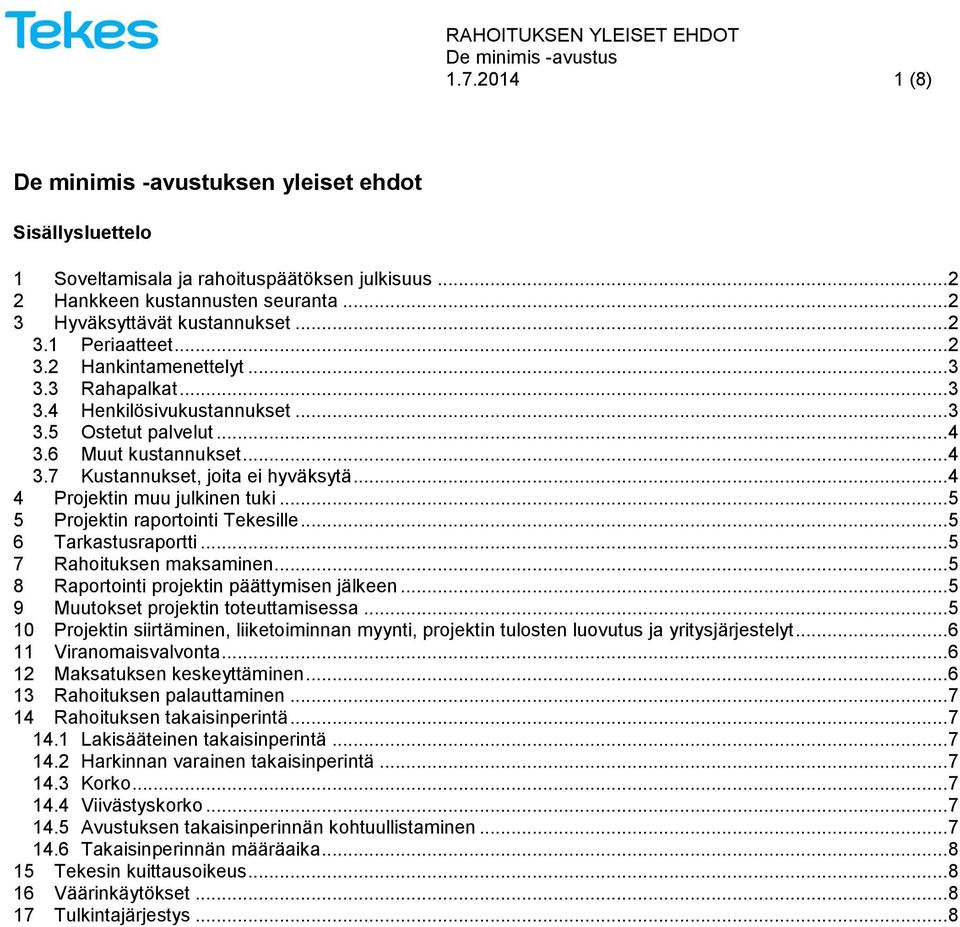 .. 4 4 Projektin muu julkinen tuki... 5 5 Projektin raportointi Tekesille... 5 6 Tarkastusraportti... 5 7 Rahoituksen maksaminen... 5 8 Raportointi projektin päättymisen jälkeen.