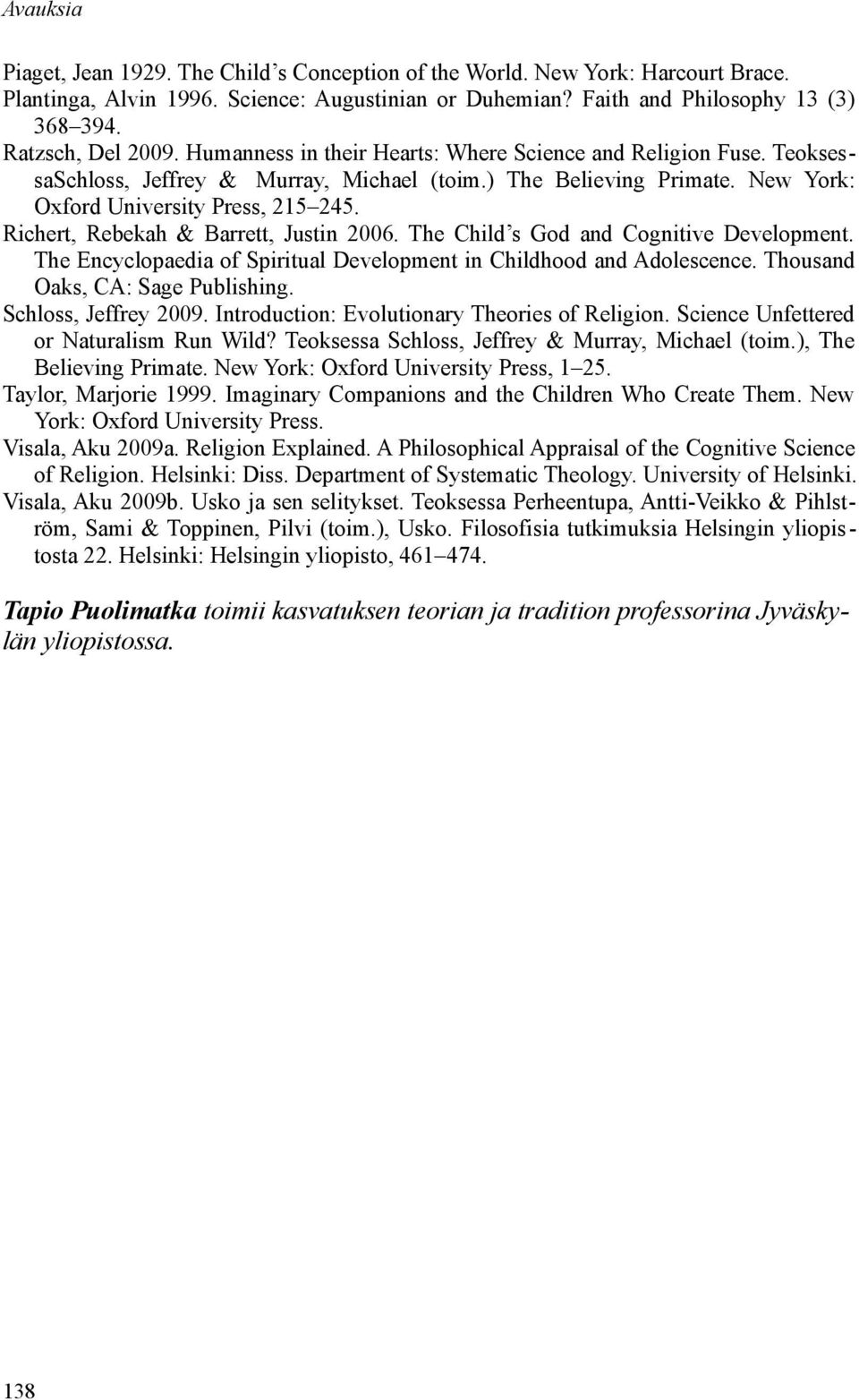 Richert, Rebekah & Barrett, Justin 2006. The Child s God and Cognitive Development. The Encyclopaedia of Spiritual Development in Childhood and Adolescence. Thousand Oaks, CA: Sage Publishing.