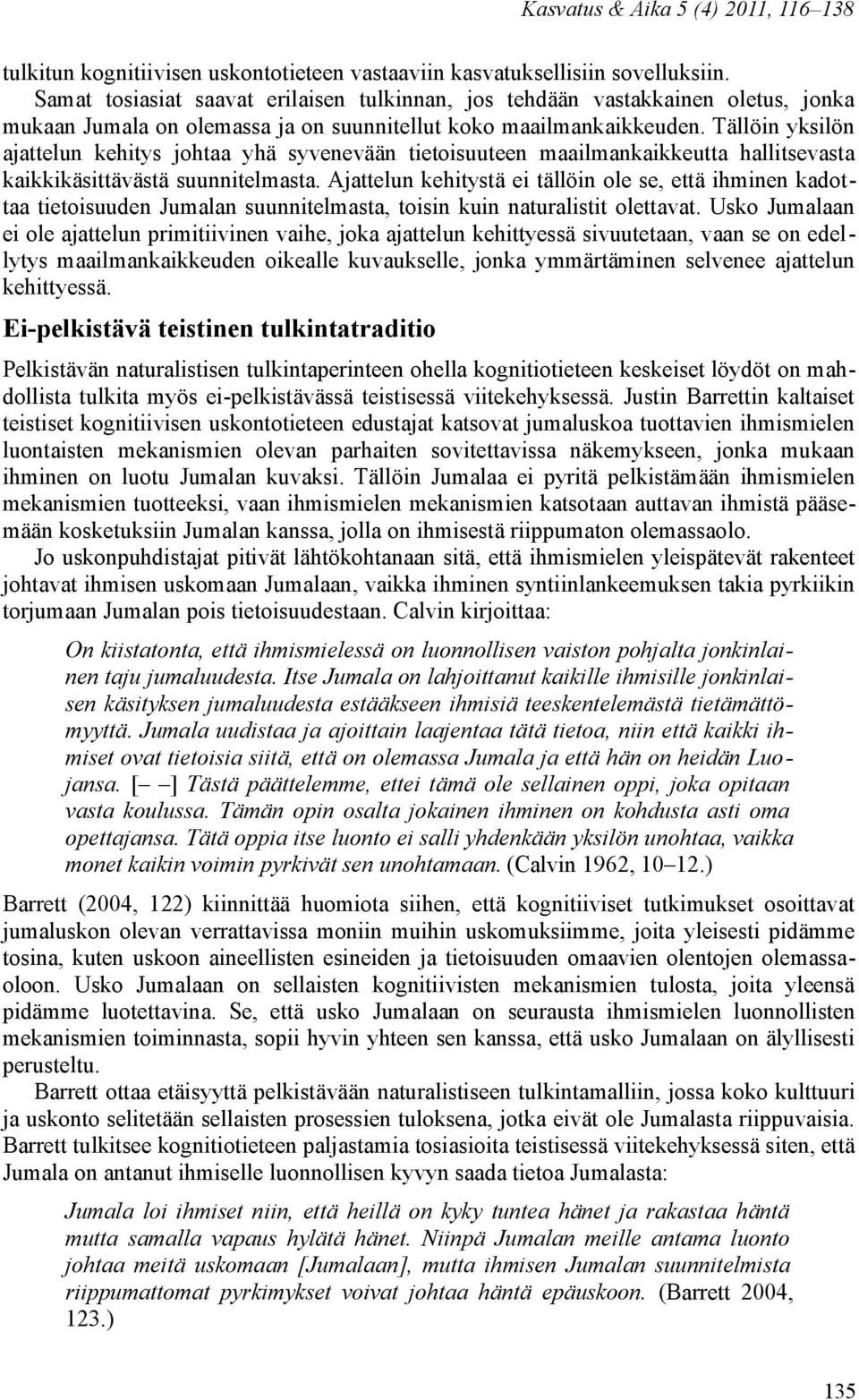 Tällöin yksilön ajattelun kehitys johtaa yhä syvenevään tietoisuuteen maailmankaikkeutta hallitsevasta kaikkikäsittävästä suunnitelmasta.