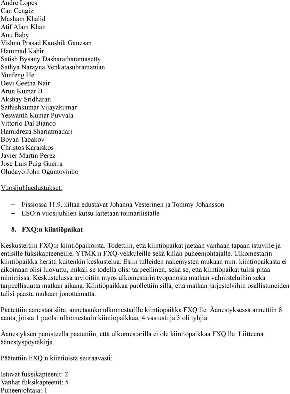 Oludayo John Oguntoyinbo Vuosijuhlaedustukset: Fissiossa 11.9. kiltaa edustavat Johanna Vesterinen ja Tommy Johansson ESO:n vuosijuhlien kutsu laitetaan toimarilistalle 8.