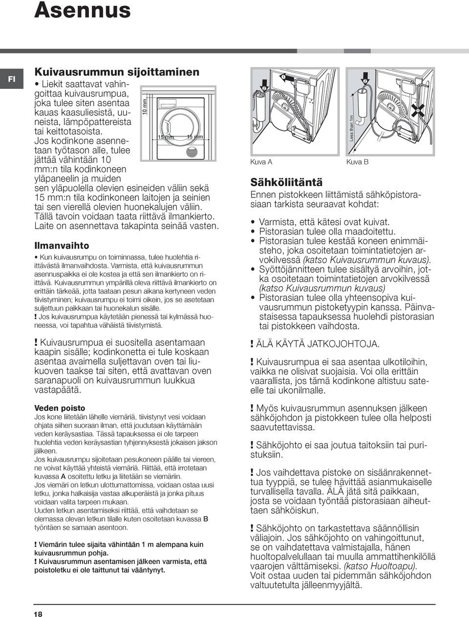 tai sen vierellä olevien huonekalujen väliin. Tällä tavoin voidaan taata riittävä ilmankierto. Laite on asennettava takapinta seinää vasten.