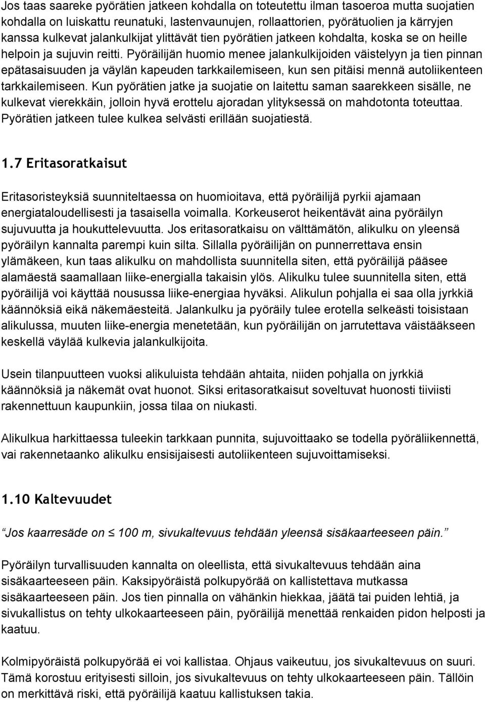 Pyöräilijän huomio menee jalankulkijoiden väistelyyn ja tien pinnan epätasaisuuden ja väylän kapeuden tarkkailemiseen, kun sen pitäisi mennä autoliikenteen tarkkailemiseen.