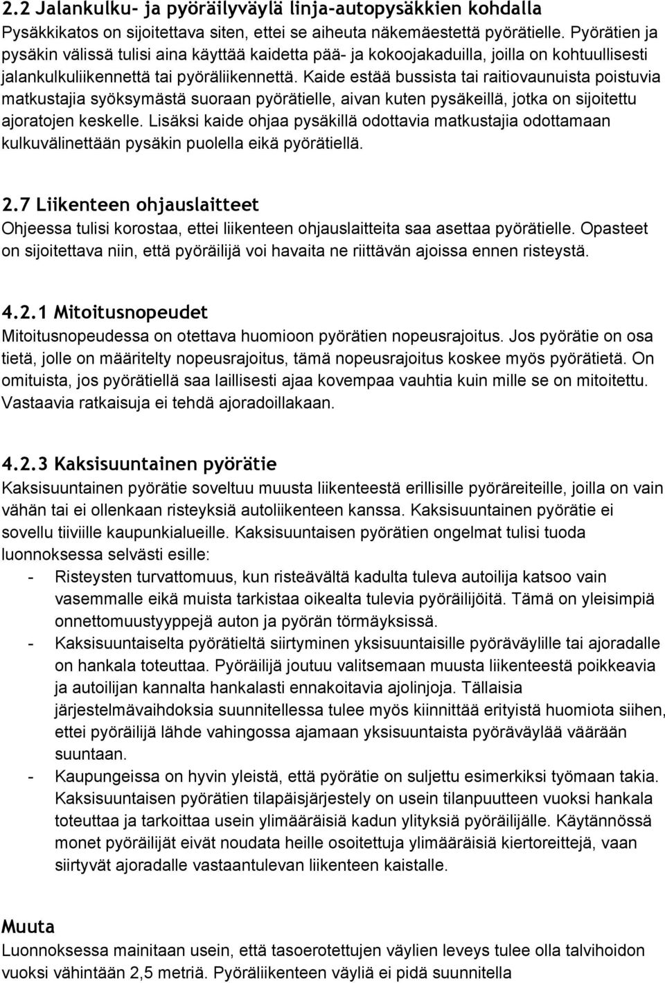 Kaide estää bussista tai raitiovaunuista poistuvia matkustajia syöksymästä suoraan pyörätielle, aivan kuten pysäkeillä, jotka on sijoitettu ajoratojen keskelle.