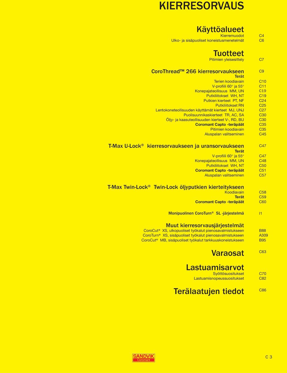 kierteet V-, R, U oromant apto -teräpäät Pitimien koodiavain Aluspalan valitseminen T-Max U-Lock kierresorvaukseen ja uransorvaukseen Terät V-profiili 60 ja 55 Konepajateollisuus MM, UN