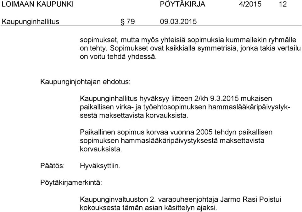 2015 mukaisen paikallisen virka- ja työehtosopimuksen hammaslääkäripäivystyksestä maksettavista korvauksista.