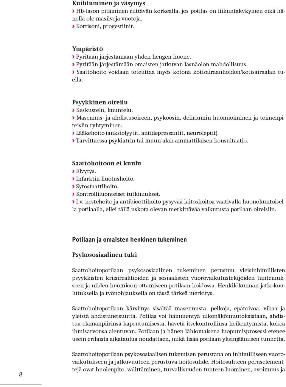 > Saattohoito voidaan toteuttaa myös kotona kotisairaanhoidon/kotisairaalan tuella. Psyykkinen oireilu > Keskustelu, kuuntelu.