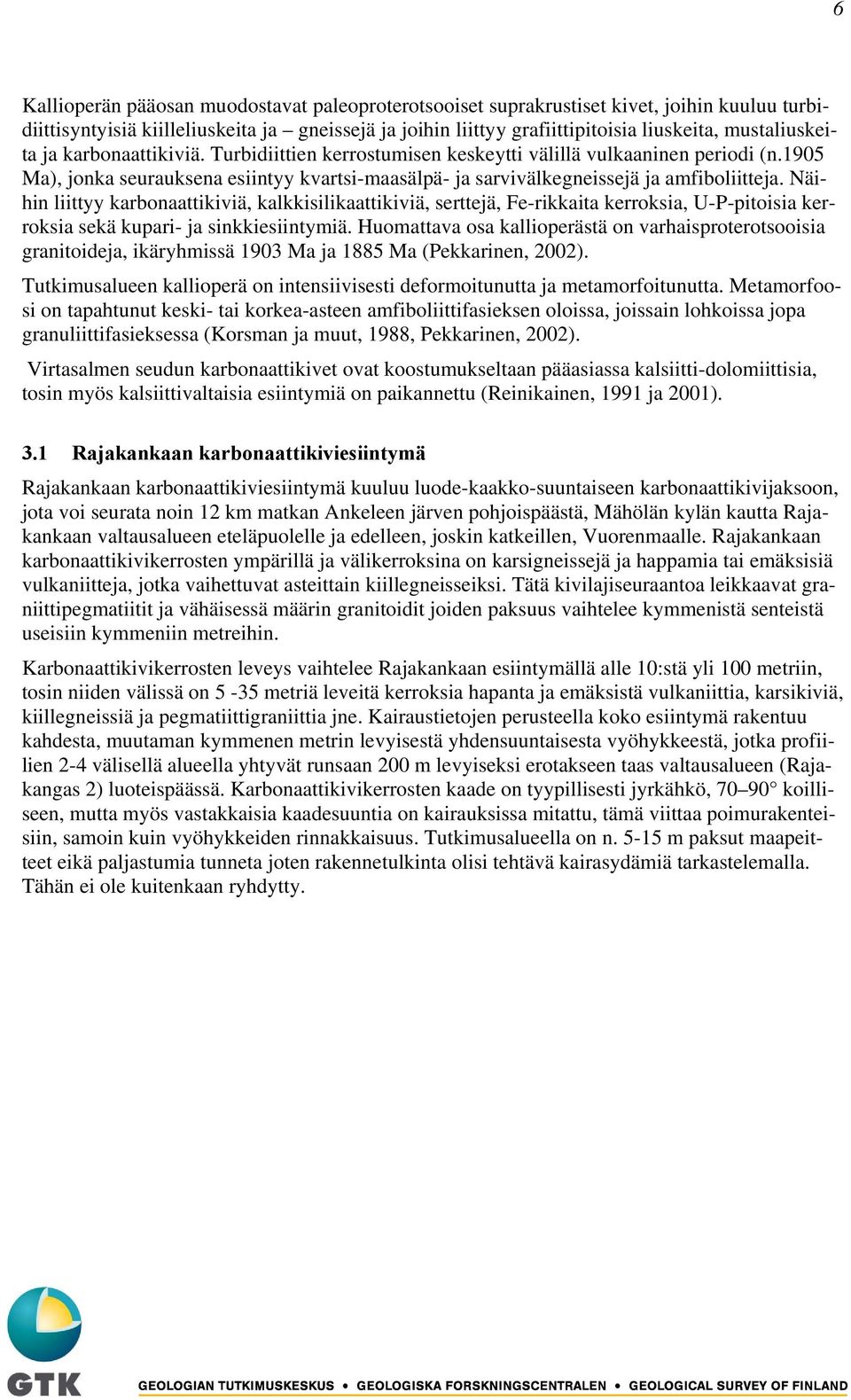 1905 Ma), jonka seurauksena esiintyy kvartsi-maasälpä- ja sarvivälkegneissejä ja amfiboliitteja.