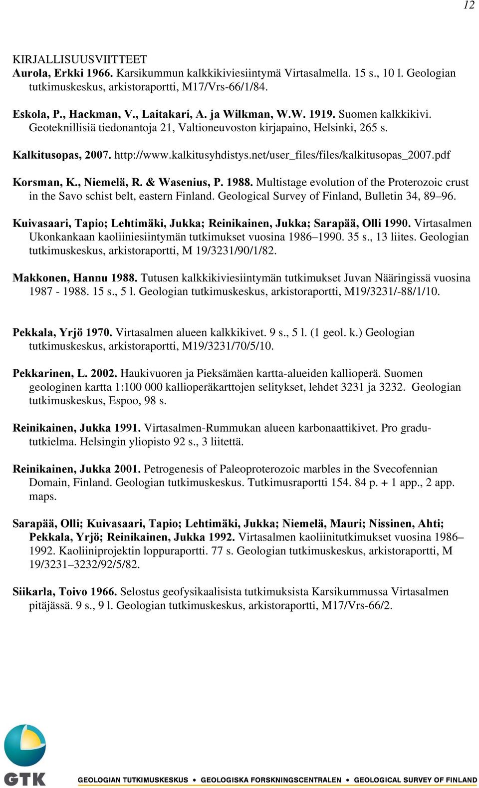 net/user_files/files/kalkitusopas_2007.pdf Korsman, K., Niemelä, R. & Wasenius, P. 1988. Multistage evolution of the Proterozoic crust in the Savo schist belt, eastern Finland.