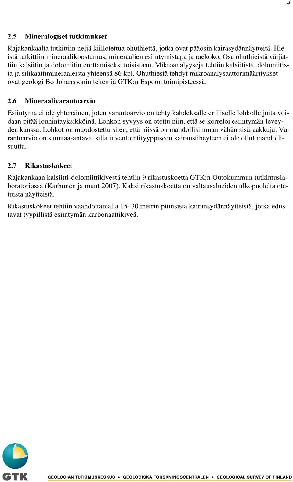 Mikroanalyysejä tehtiin kalsiitista, dolomiitista ja silikaattimineraaleista yhteensä 86 kpl.