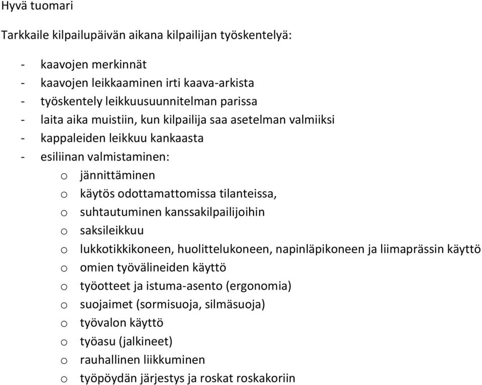 tilanteissa, o suhtautuminen kanssakilpailijoihin o saksileikkuu o lukkotikkikoneen, huolittelukoneen, napinläpikoneen ja liimaprässin käyttö o omien työvälineiden käyttö o