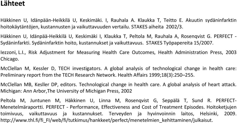 Iezzoni, L.I., Risk Adjustment for Measuring Health Care Outcomes, Health Administration Press, 2003 Chicago. McClellan M, Kessler D, TECH investigators.