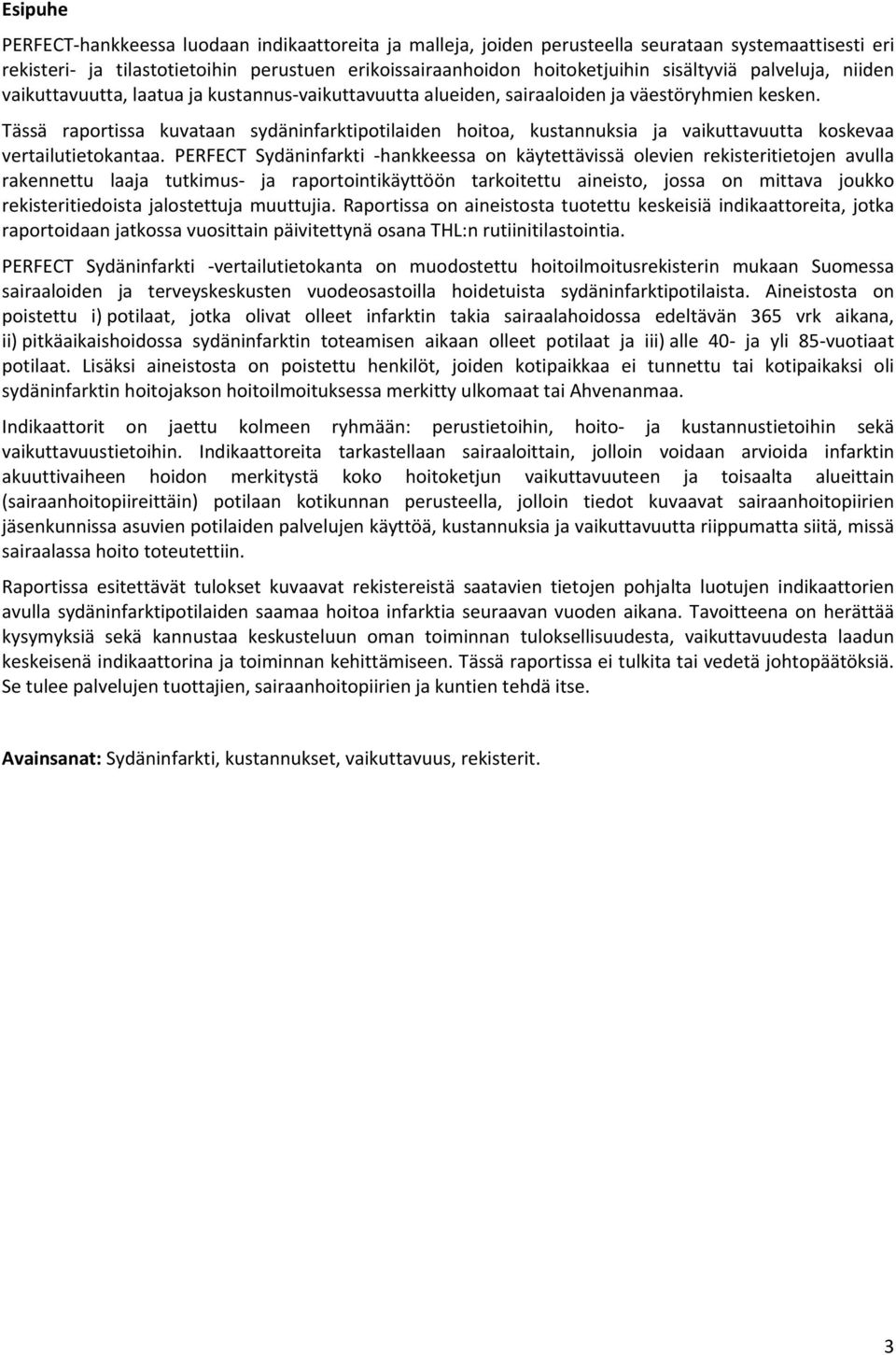 Tässä raportissa kuvataan sydäninfarktipotilaiden hoitoa, kustannuksia ja vaikuttavuutta koskevaa vertailutietokantaa.