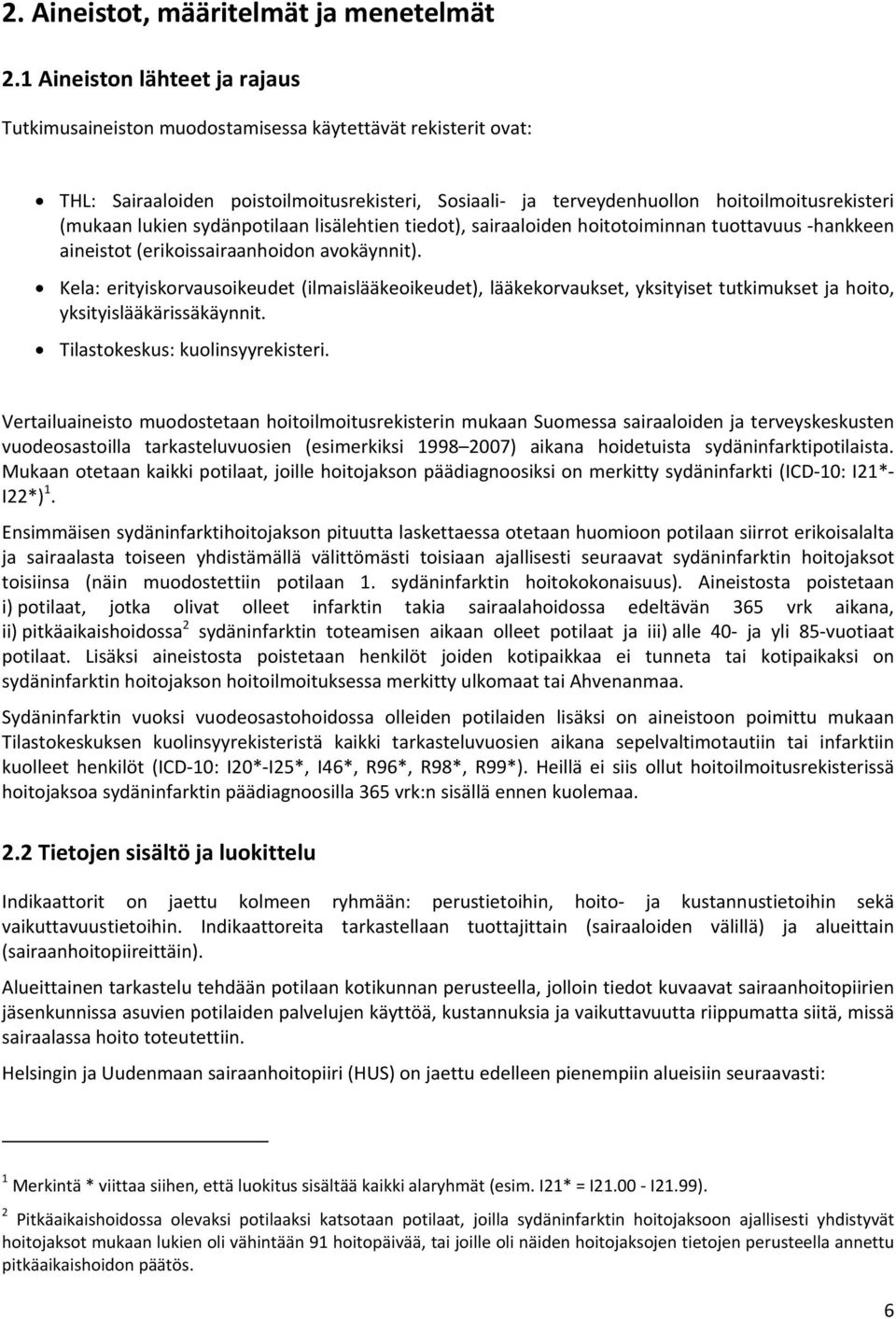 lukien sydänpotilaan lisälehtien tiedot), sairaaloiden hoitotoiminnan tuottavuus hankkeen aineistot (erikoissairaanhoidon avokäynnit).