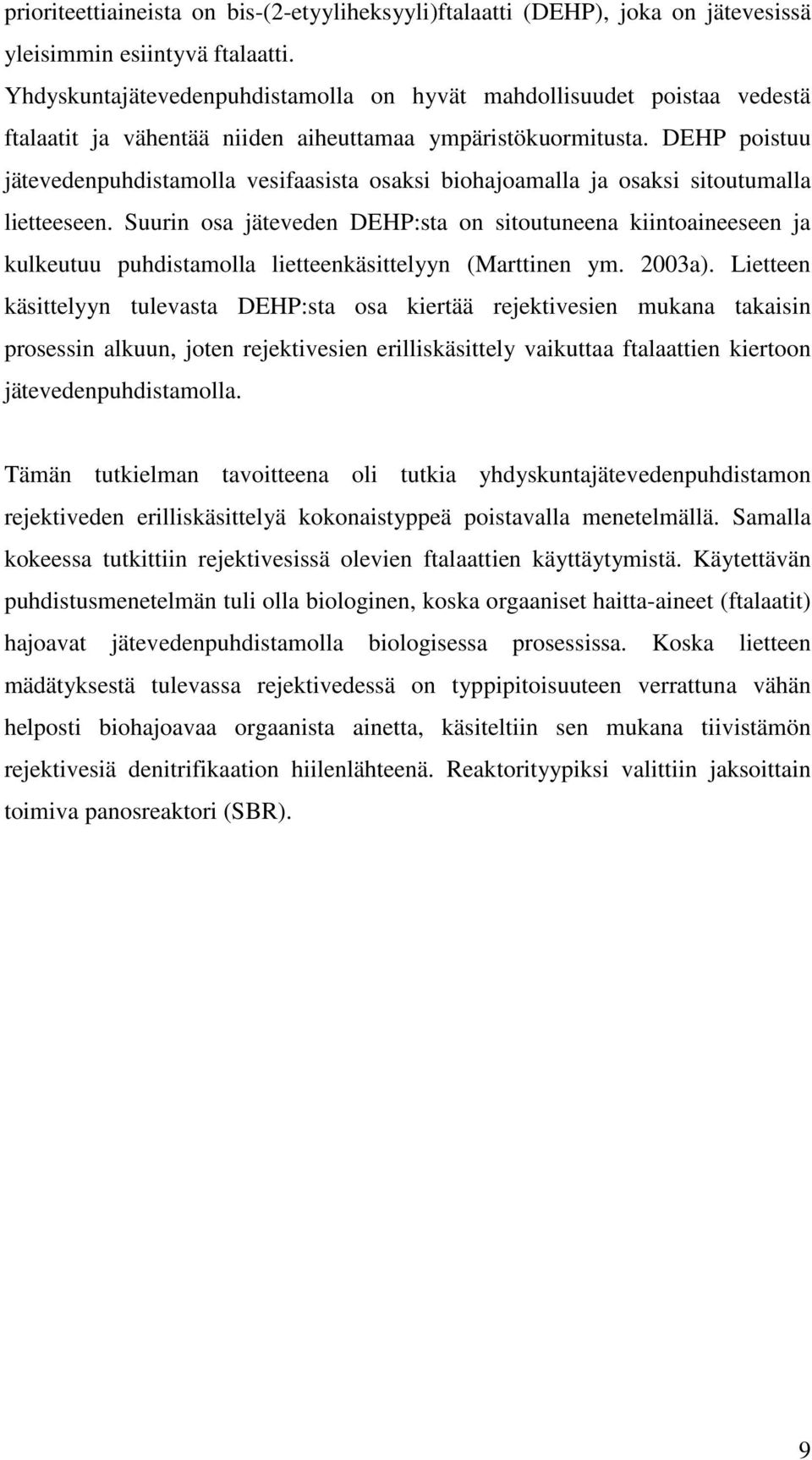 DEHP poistuu jätevedenpuhdistamolla vesifaasista osaksi biohajoamalla ja osaksi sitoutumalla lietteeseen.