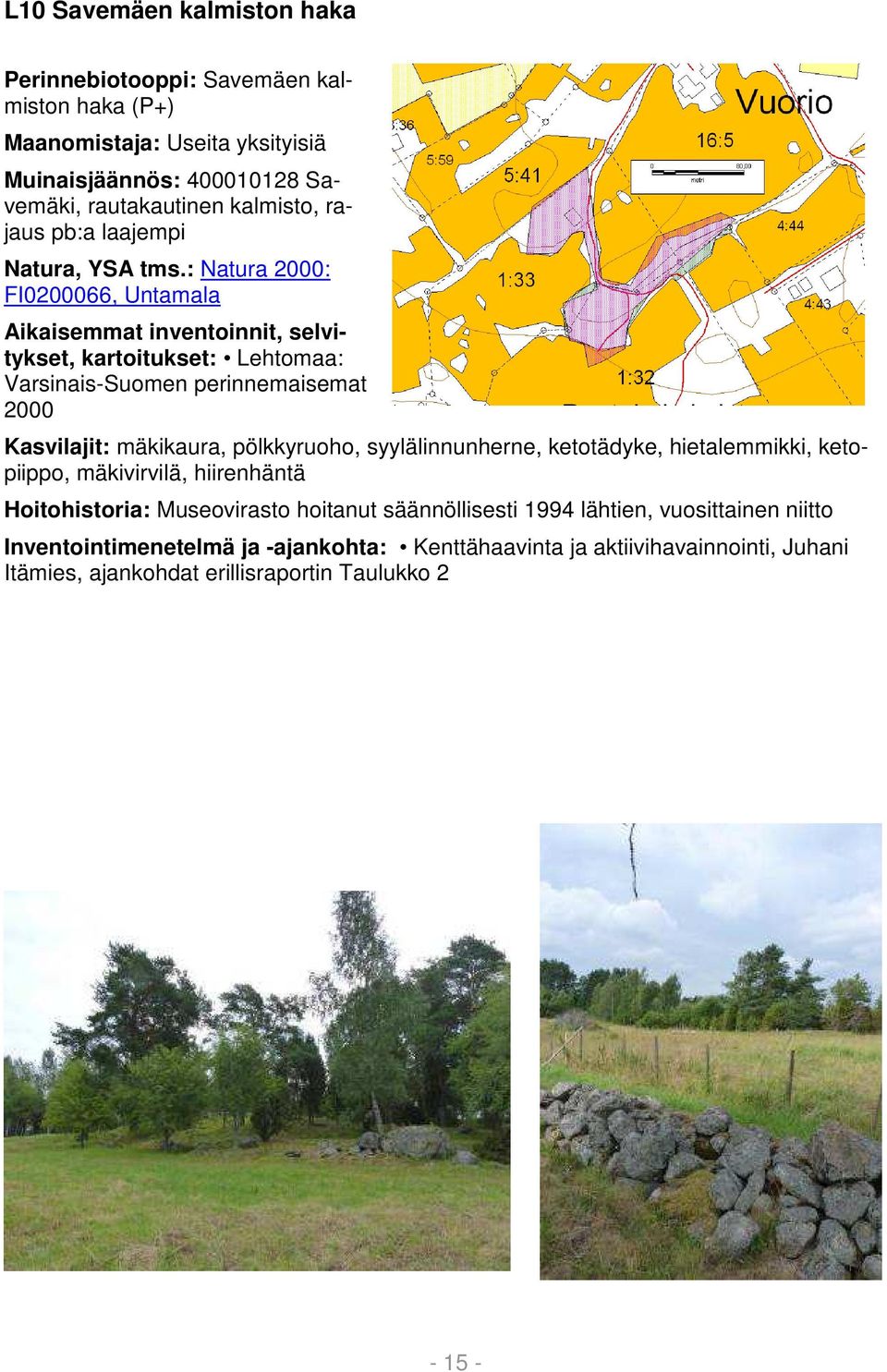 : Natura 2000: FI0200066, Untamala Aikaisemmat inventoinnit, selvitykset, kartoitukset: Lehtomaa: Varsinais-Suomen perinnemaisemat 2000 Kasvilajit: mäkikaura,