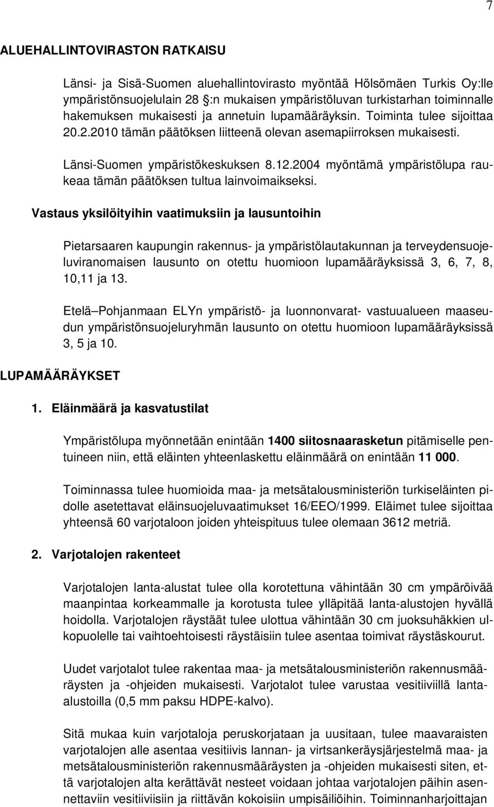 2004 myöntämä ympäristölupa raukeaa tämän päätöksen tultua lainvoimaikseksi.