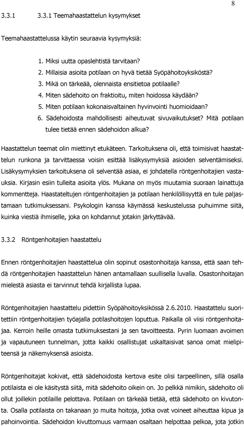 Mitä potilaan tulee tietää ennen sädehoidon alkua? Haastattelun teemat olin miettinyt etukäteen.