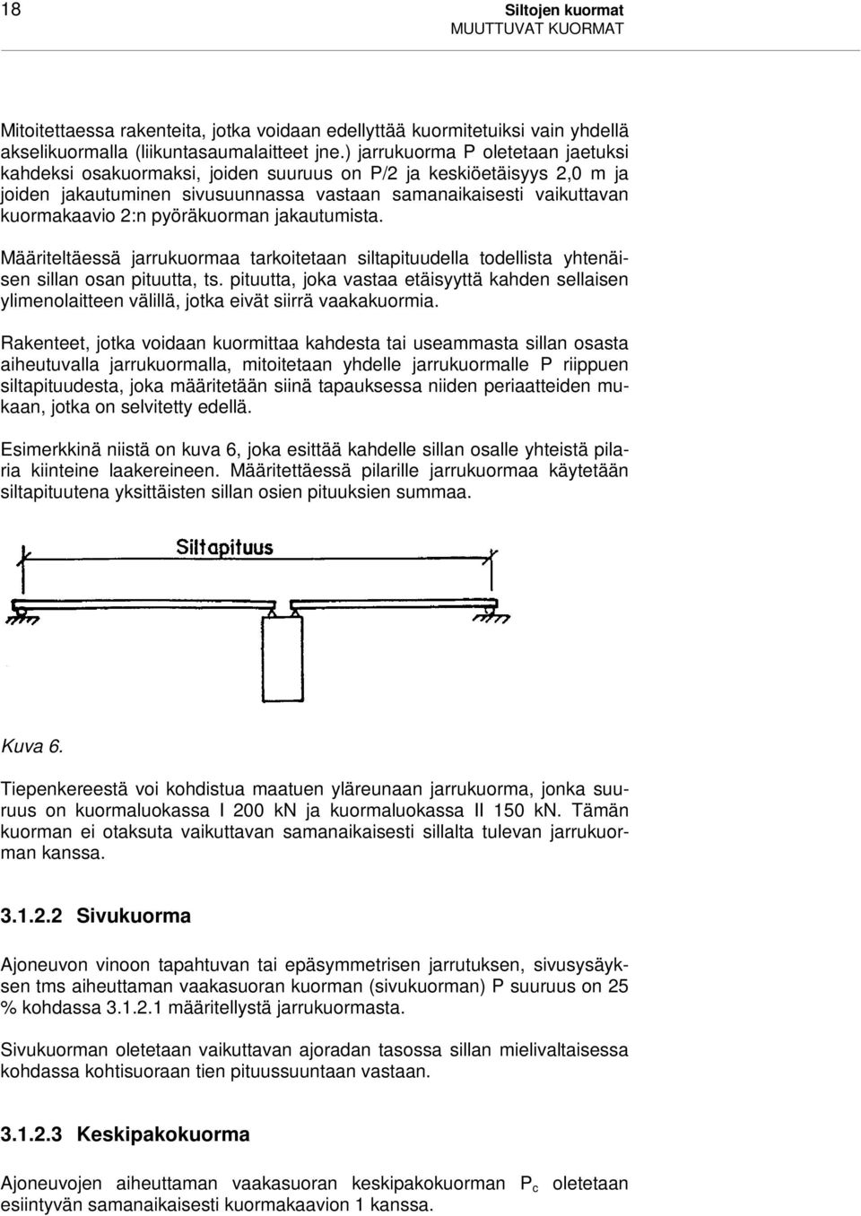 pyöräkuorman jakautumista. Määriteltäessä jarrukuormaa tarkoitetaan siltapituudella todellista yhtenäisen sillan osan pituutta, ts.