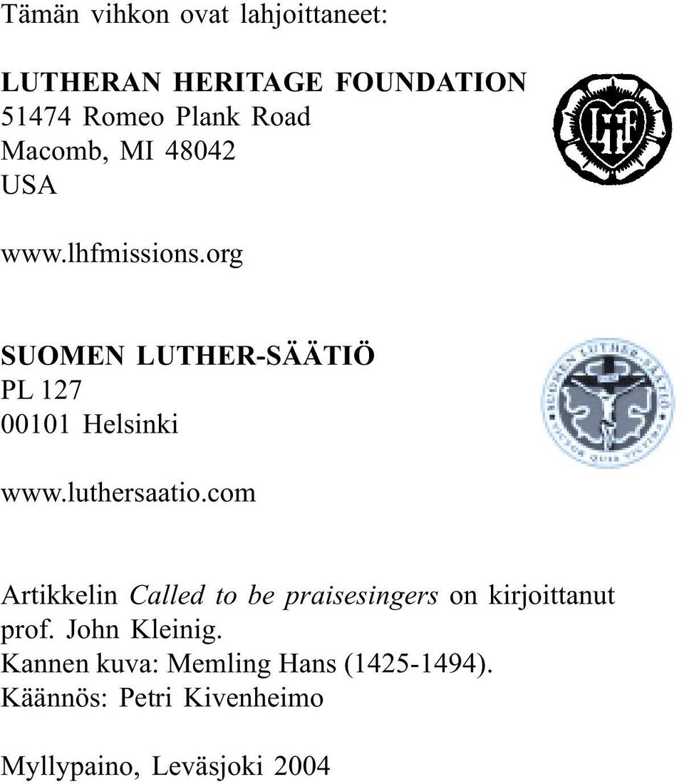 luthersaatio.com Artikkelin Called to be praisesingers on kirjoittanut prof. John Kleinig.