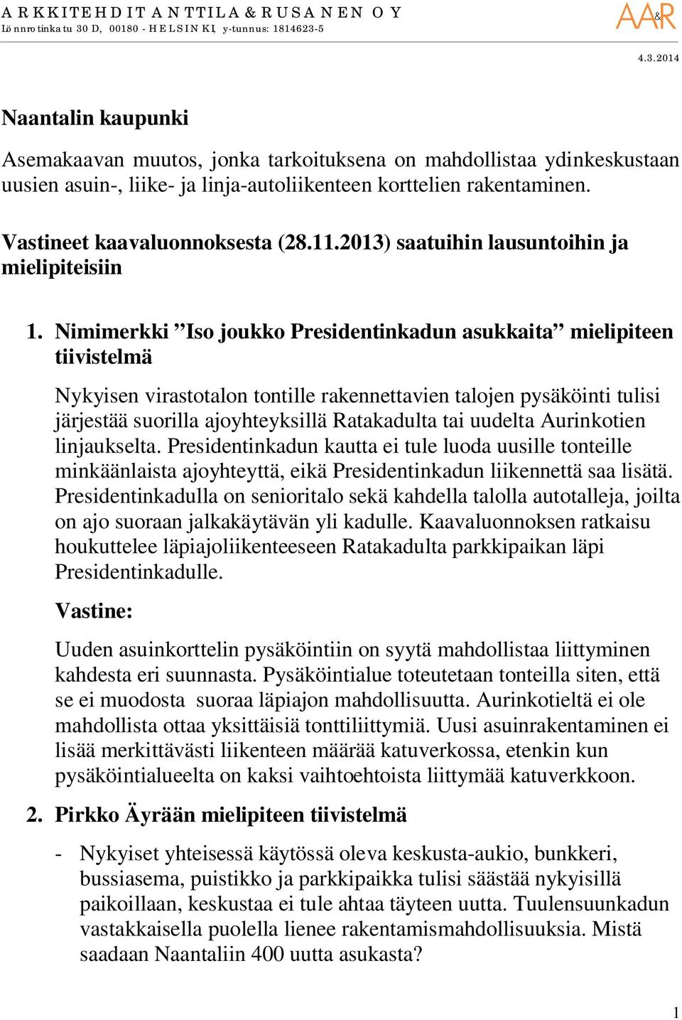 Nimimerkki Iso joukko Presidentinkadun asukkaita mielipiteen tiivistelmä Nykyisen virastotalon tontille rakennettavien talojen pysäköinti tulisi järjestää suorilla ajoyhteyksillä Ratakadulta tai