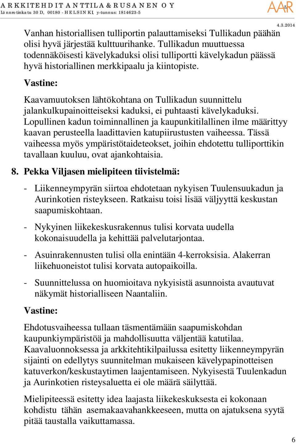 Kaavamuutoksen lähtökohtana on Tullikadun suunnittelu jalankulkupainoitteiseksi kaduksi, ei puhtaasti kävelykaduksi.