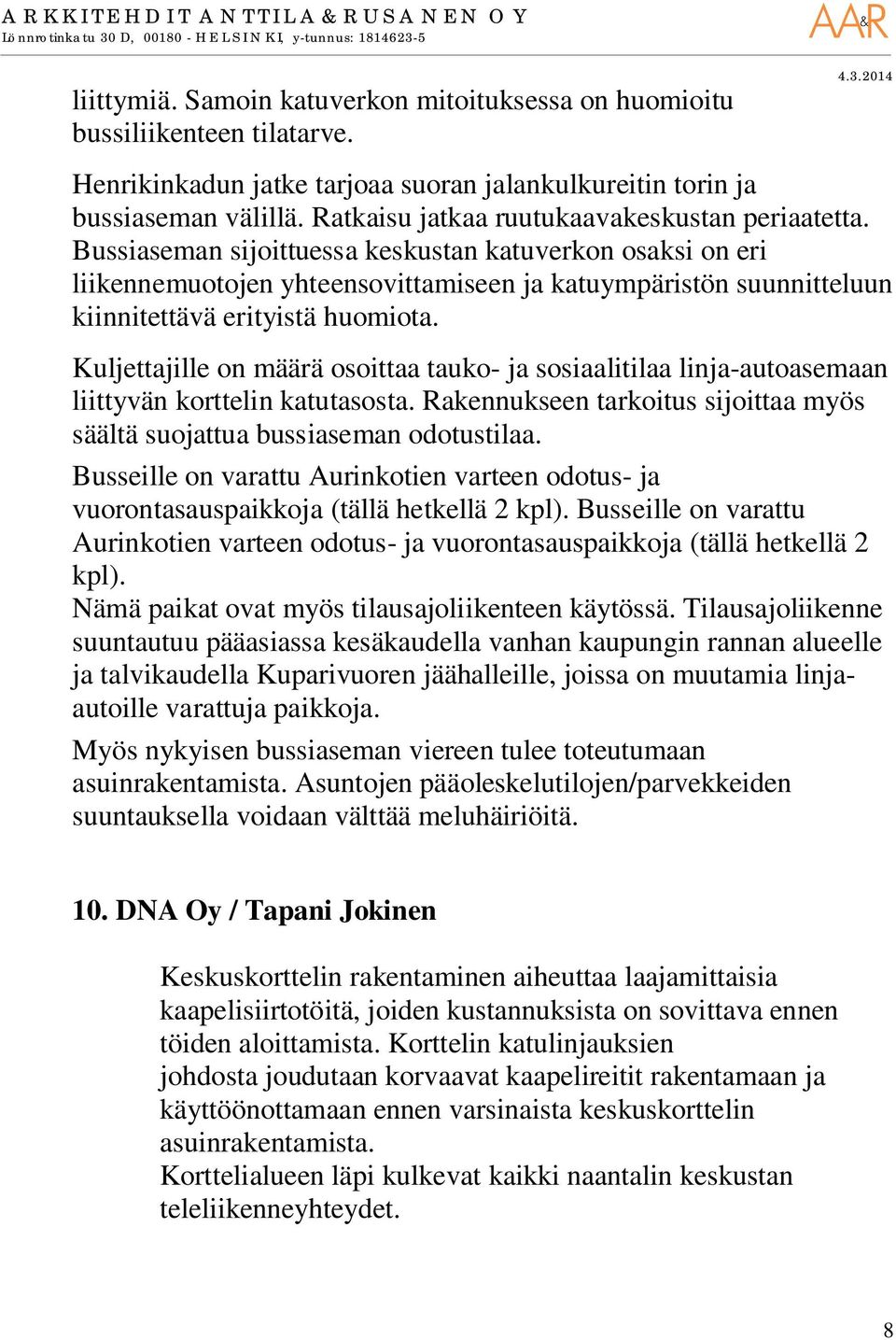 Bussiaseman sijoittuessa keskustan katuverkon osaksi on eri liikennemuotojen yhteensovittamiseen ja katuympäristön suunnitteluun kiinnitettävä erityistä huomiota.