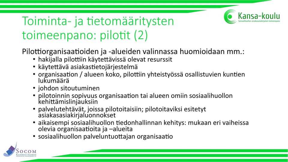 lukumäärä johdon sitoutuminen pilotoinnin sopivuus organisaaeon tai alueen omiin sosiaalihuollon kehigämislinjauksiin palvelutehtävät, joissa