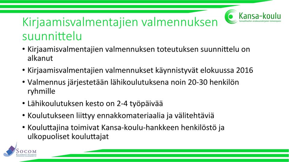 lähikoulutuksena noin 20-30 henkilön ryhmille Lähikoulutuksen kesto on 2-4 työpäivää Koulutukseen liigyy