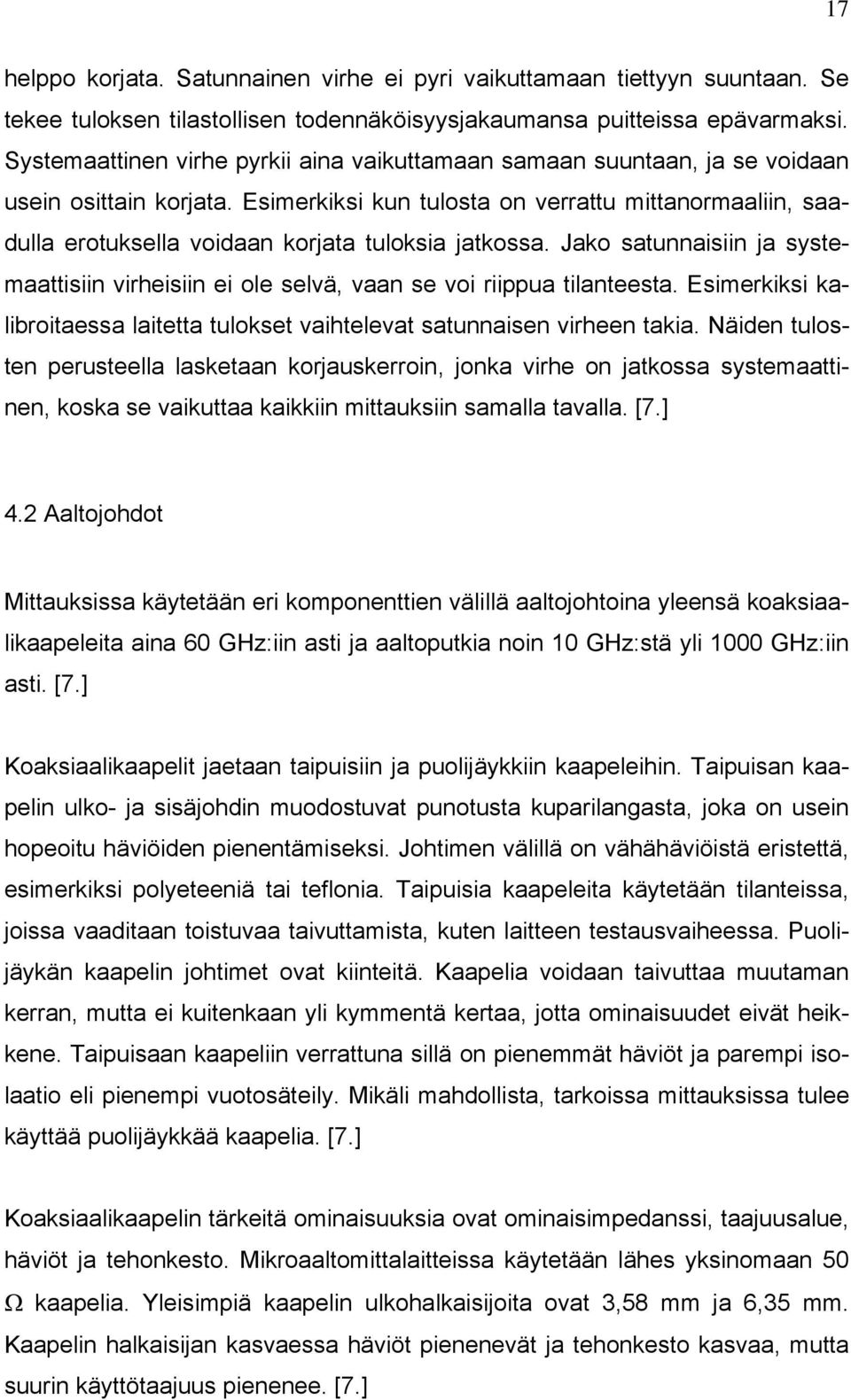 Esimerkiksi kun tulosta on verrattu mittanormaaliin, saadulla erotuksella voidaan korjata tuloksia jatkossa.