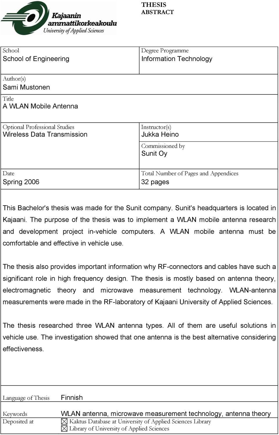 Sunit's headquarters is located in Kajaani. The purpose of the thesis was to implement a WLAN mobile antenna research and development project in-vehicle computers.