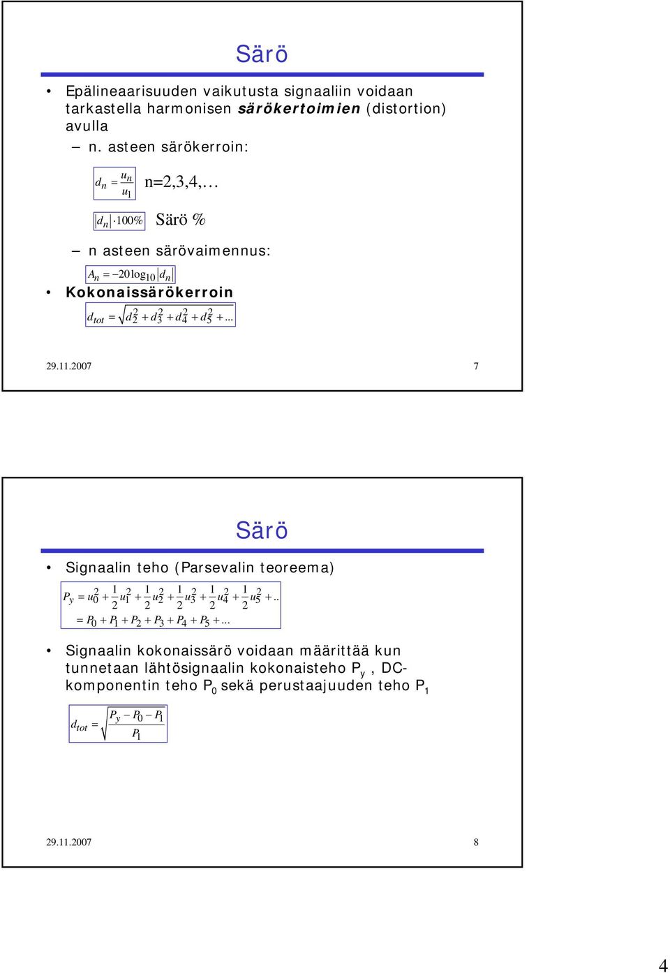 +... 9..7 7 Särö Signaalin eho (Parsevalin eoreema) Py u + u + u + u3 + u4 + u5 +.. P + P+ P + P3 + P4 + P5 +.