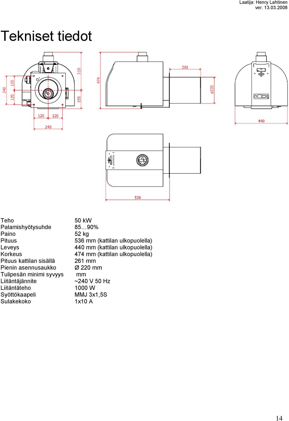 Syöttökaapeli Sulakekoko 50 kw 85 90% 52 kg 536 mm (kattilan ulkopuolella) 440 mm