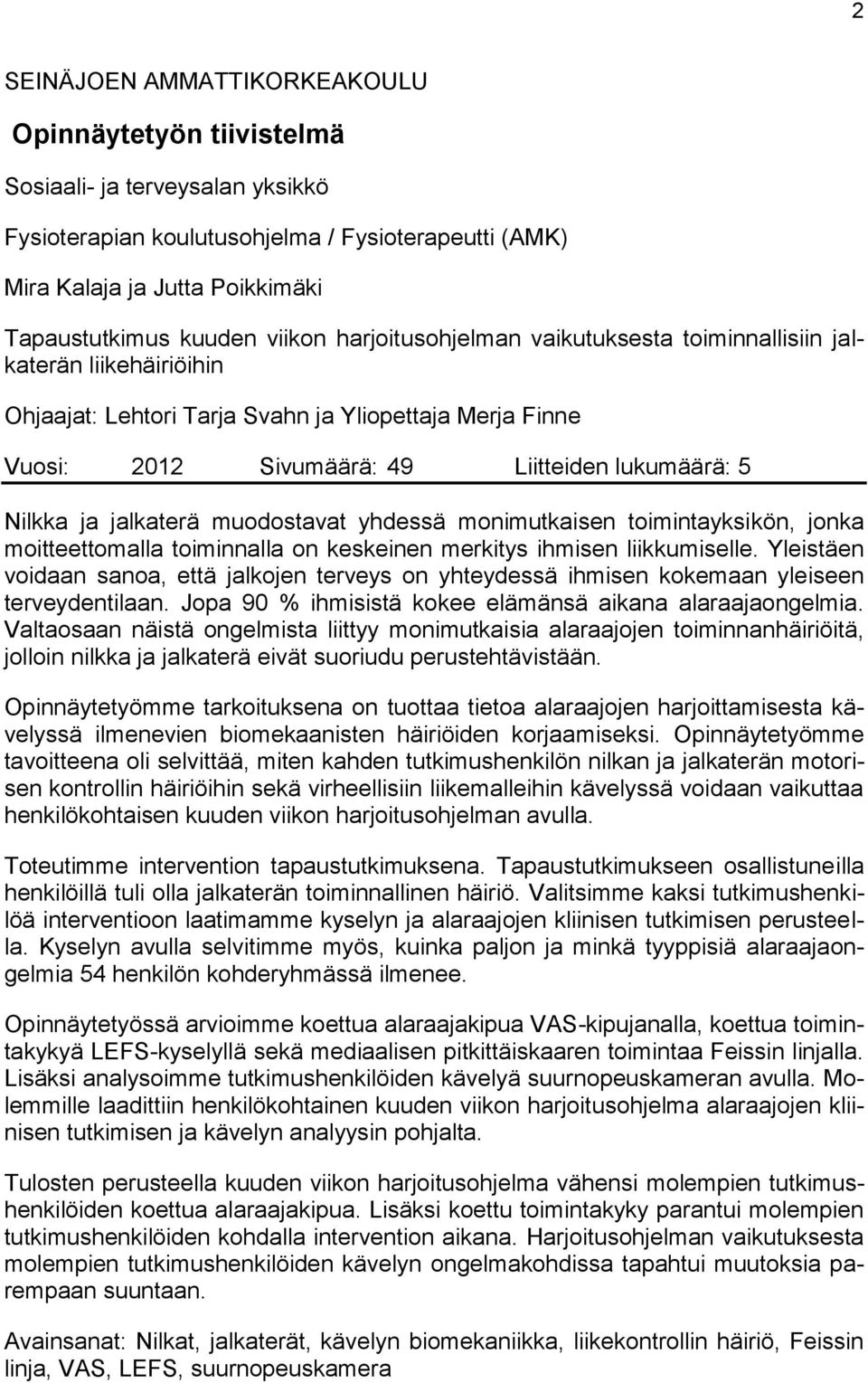 jalkaterä muodostavat yhdessä monimutkaisen toimintayksikön, jonka moitteettomalla toiminnalla on keskeinen merkitys ihmisen liikkumiselle.