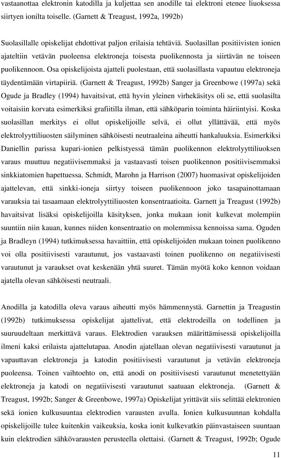 Suolasillan positiivisten ionien ajateltiin vetävän puoleensa elektroneja toisesta puolikennosta ja siirtävän ne toiseen puolikennoon.