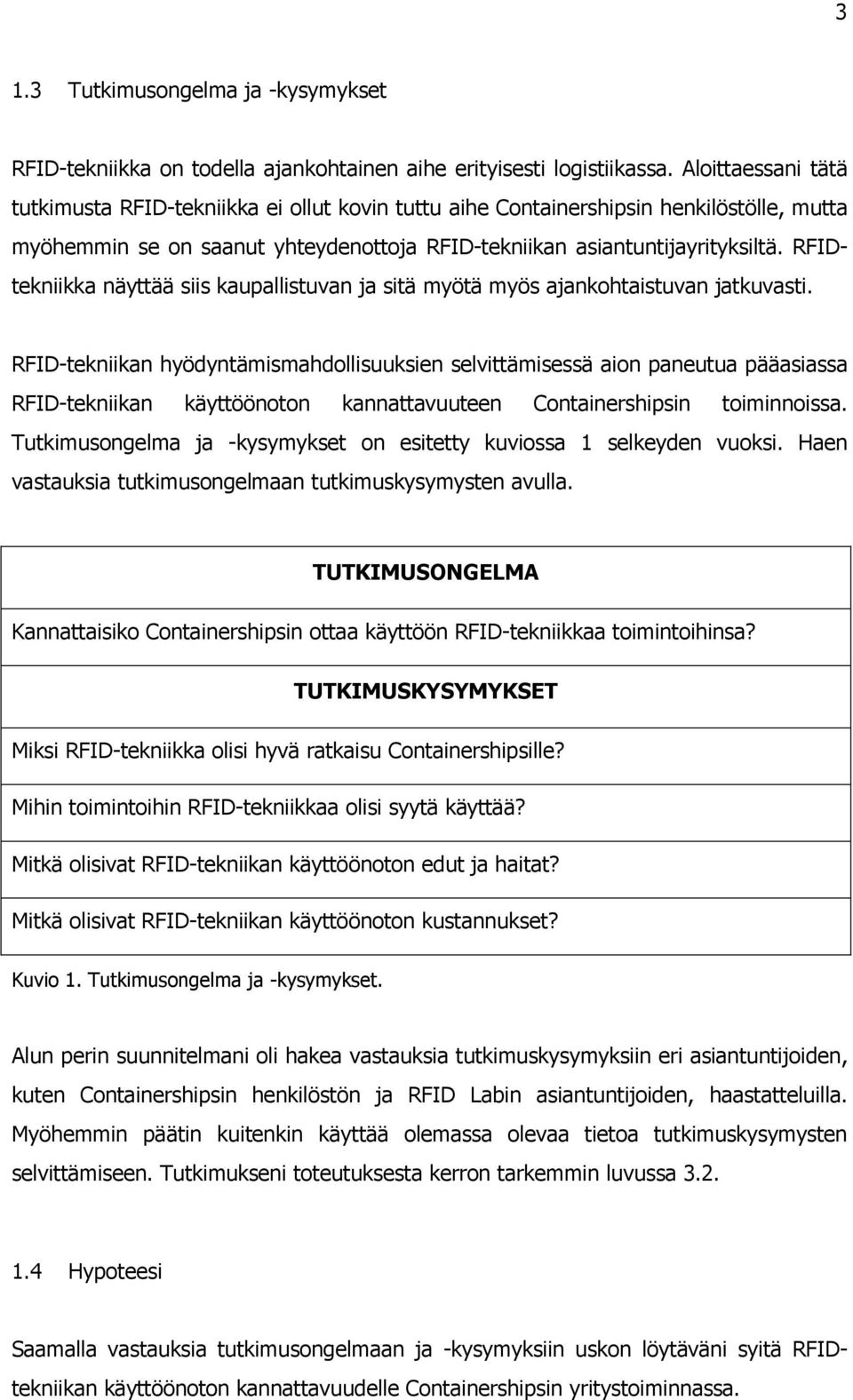 RFIDtekniikka näyttää siis kaupallistuvan ja sitä myötä myös ajankohtaistuvan jatkuvasti.