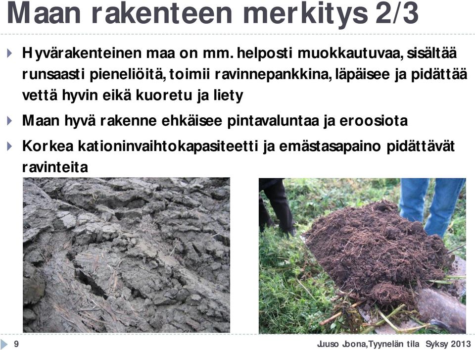 läpäisee ja pidättää vettä hyvin eikä kuoretu ja liety Maan hyvä rakenne ehkäisee