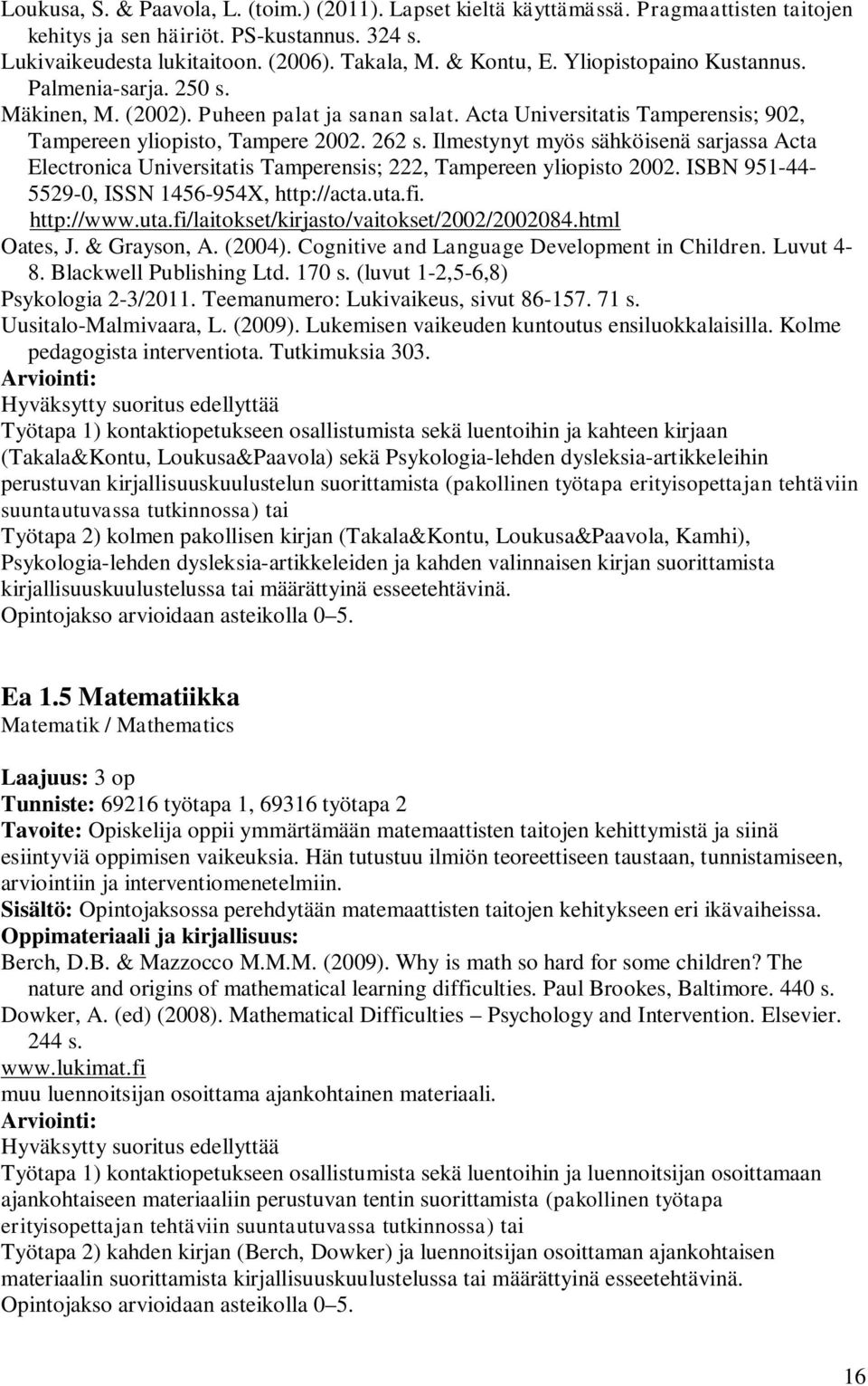 Ilmestynyt myös sähköisenä sarjassa Acta Electronica Universitatis Tamperensis; 222, Tampereen yliopisto 2002. ISBN 951-44- 5529-0, ISSN 1456-954X, http://acta.uta.