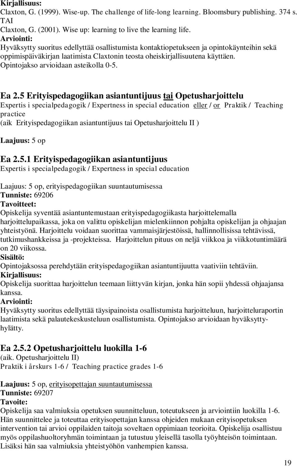 Opintojakso arvioidaan asteikolla 0-5. Ea 2.