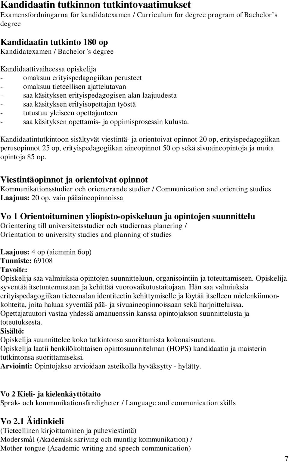 työstä - tutustuu yleiseen opettajuuteen - saa käsityksen opettamis- ja oppimisprosessin kulusta.