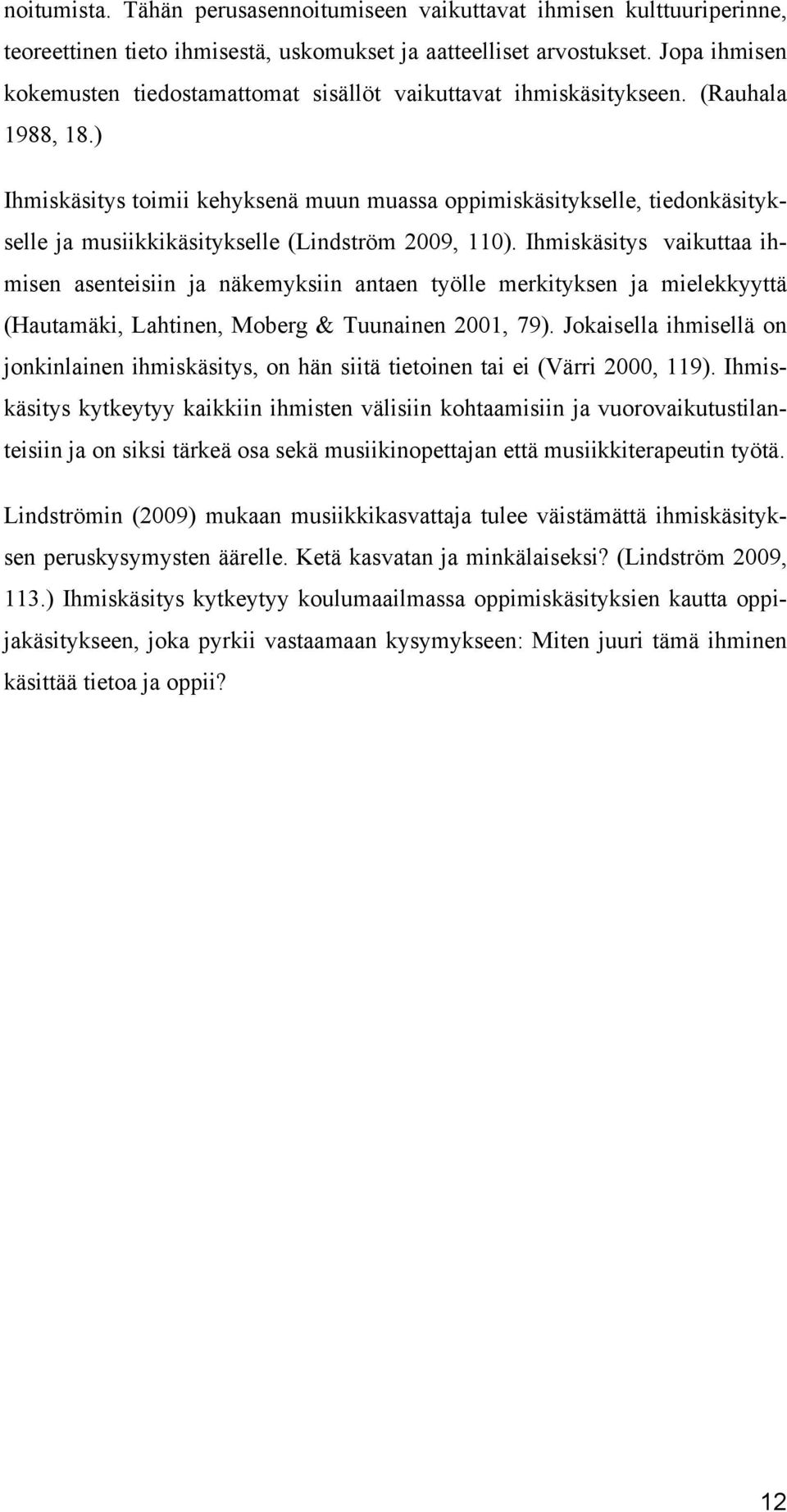 ) Ihmiskäsitys toimii kehyksenä muun muassa oppimiskäsitykselle, tiedonkäsitykselle ja musiikkikäsitykselle (Lindström 2009, 110).